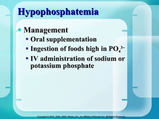 Hypophosphatemia Management Oral supplementation Ingestion of foods high in PO 4 3  IV administration of sodium or potassium phosphate  