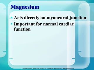 Magnesium Acts directly on myoneural junction  Important for normal cardiac function 