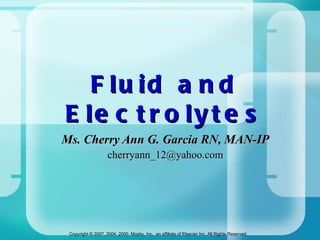 Fluid and Electrolytes Ms. Cherry Ann G. Garcia RN, MAN-IP [email_address] 