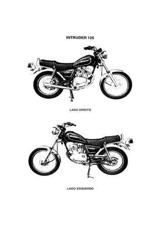 INTRUDER 125
LADO DIREITO
LADO ESQUERDO
 