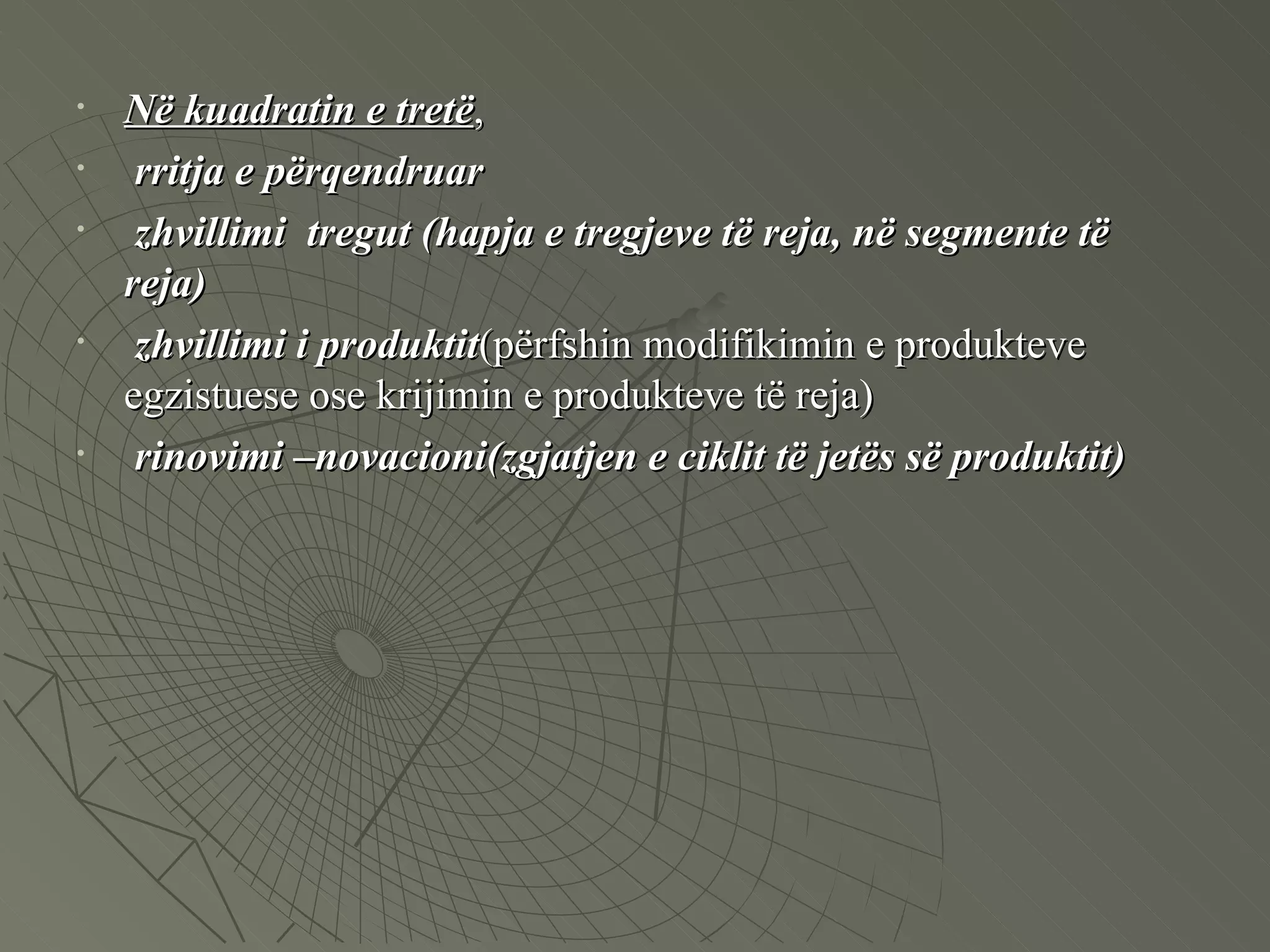 Në kuadratin e tretë ,  rritja e përqendruar   zhvillimi  tregut (hapja e tregjeve të reja, në segmente të reja) zhvillimi i produktit (përfshin modifikimin e produkteve egzistuese ose krijimin e produkteve të reja)  rinovimi –novacioni(zgjatjen e ciklit të jetës së produktit) 