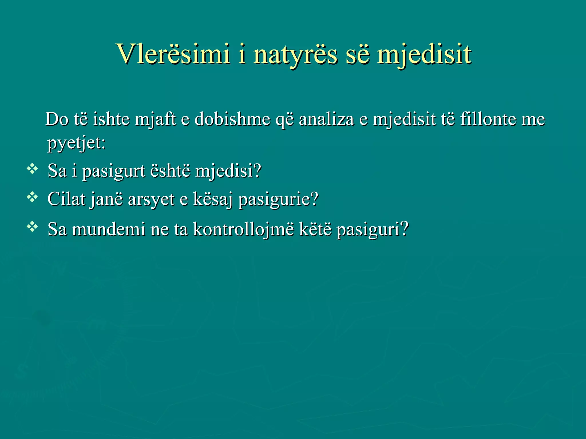 Vlerësimi i natyrës së mjedisit Do të ishte mjaft e dobishme që analiza e mjedisit të fillonte me pyetjet: Sa i pasigurt është mjedisi? Cilat janë arsyet e kësaj pasigurie? Sa mundemi ne ta kontrollojmë këtë pasiguri ? 