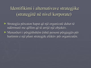 Identifikimi i alternativave strategjike (strategjitë në nivel korporate)   ,[object Object],[object Object]