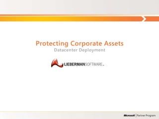Protecting Corporate Assets
     Datacenter Deployment
 