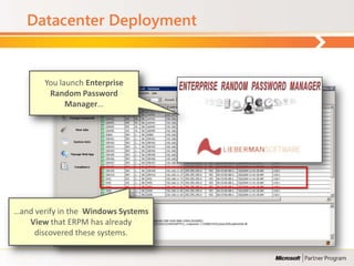 Datacenter Deployment


       You launch Enterprise
        Random Password
             Manager…




…and verify in the Windows Systems
   View that ERPM has already
     discovered these systems.
 