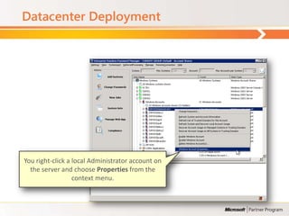 Datacenter Deployment




You right-click a local Administrator account on
  the server and choose Properties from the
                  context menu.
 