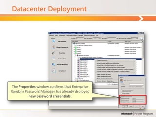Datacenter Deployment




 The Properties window confirms that Enterprise
Random Password Manager has already deployed
          new password credentials.
 