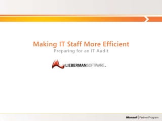 Making IT Staff More Efficient
      Preparing for an IT Audit
 