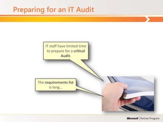 Preparing for an IT Audit



           IT staff have limited time
            to prepare for a critical
                      Audit.




       The requirements list
             is long…
 