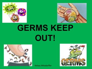 GERMS KEEP OUT! Kelsey Mitsdarffer 