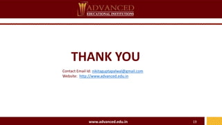 THANK YOU
www.advanced.edu.in 19
Contact Email Id: nikitaguptapalwal@gmail.com
Website: http://www.advanced.edu.in
 