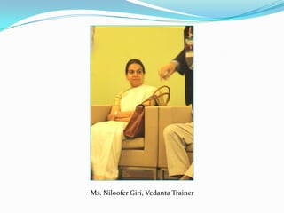 Ms. Niloofer Giri, Vedanta Trainer
 