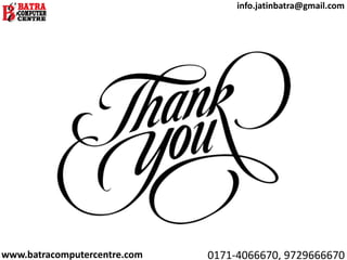www.batracomputercentre.com 0171-4066670, 9729666670
info.jatinbatra@gmail.com
 