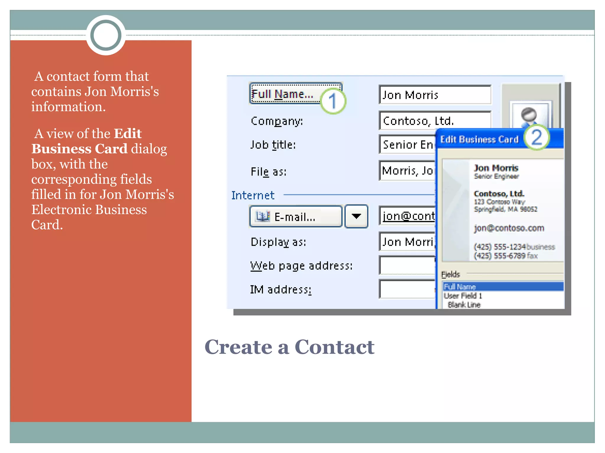 Create a Contact   A contact form that contains Jon Morris's information.   A view of the  Edit Business Card  dialog box, with the corresponding fields filled in for Jon Morris's Electronic Business Card. 
