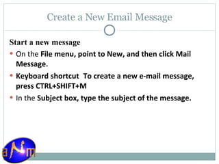 Create a New Email Message Start a new message On the  File menu, point to New, and then click Mail Message.  Keyboard shortcut    To create a new e-mail message, press CTRL+SHIFT+M In the  Subject box, type the subject of the message. 