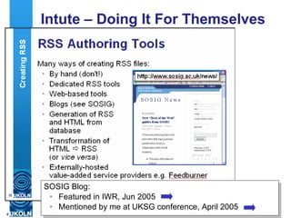 Intute – Doing It For Themselves SOSIG Blog: Featured in IWR, Jun 2005 Mentioned by me at UKSG conference, April 2005  