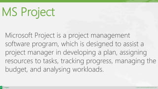 maher.almohamad@outlook.com
MS Project
Microsoft Project is a project management
software program, which is designed to assist a
project manager in developing a plan, assigning
resources to tasks, tracking progress, managing the
budget, and analysing workloads.
 