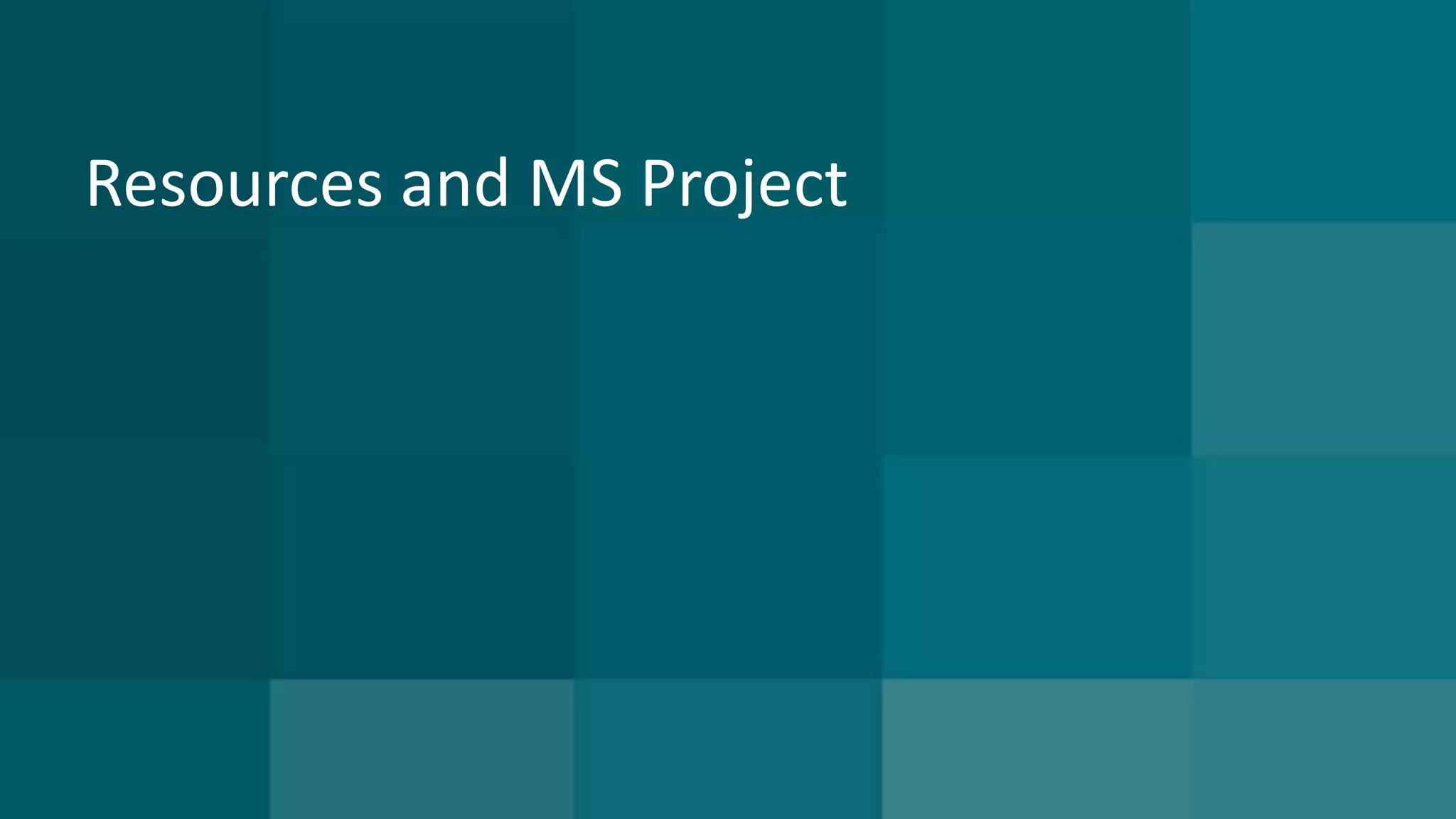 Resources and MS Project 
 