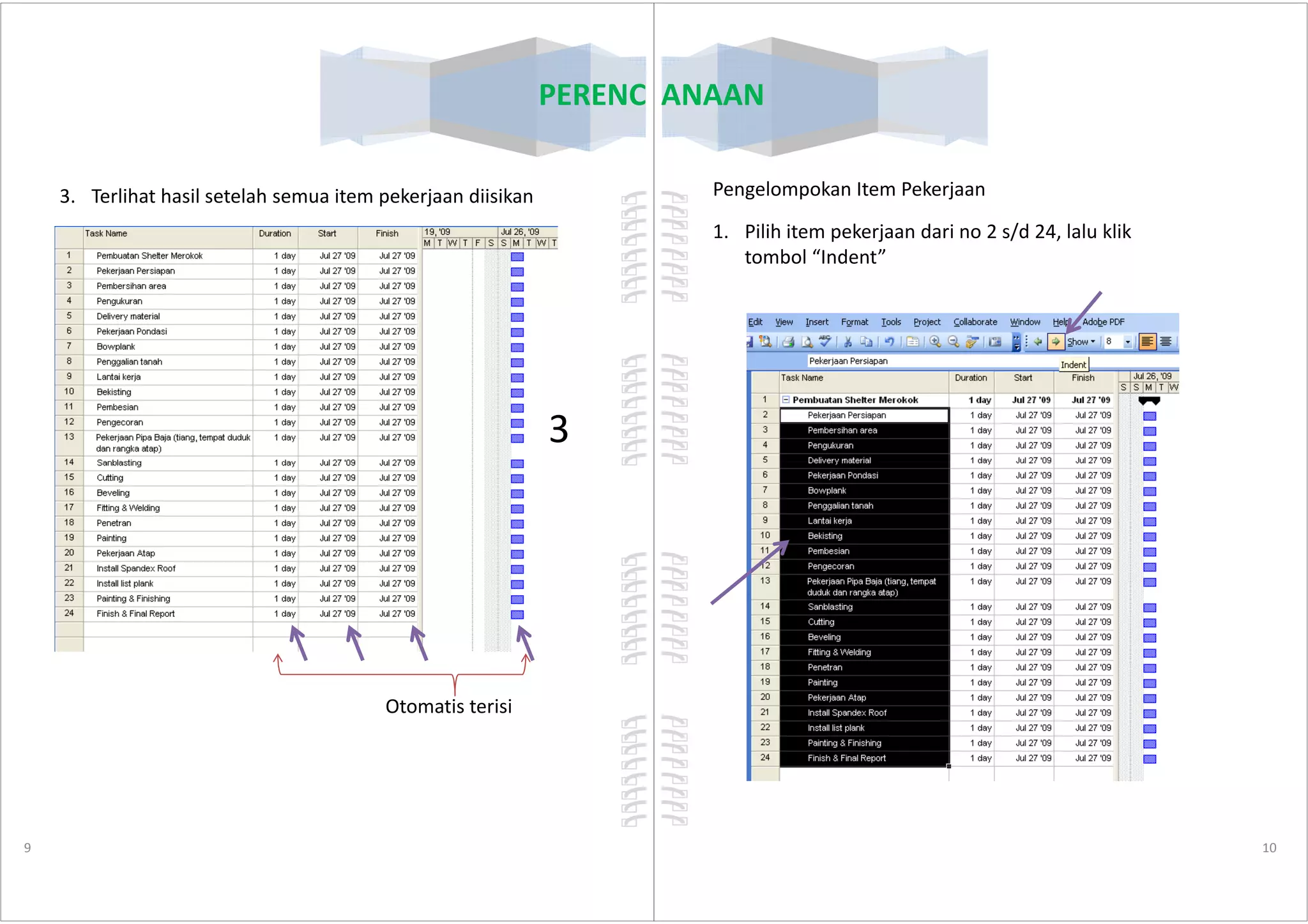 PERENCANAAN
3. Terlihat hasil setelah semua item pekerjaan diisikan
3
9
Otomatis terisi
PERENCANAAN
Pengelompokan Item Pekerjaan
1. Pilih item pekerjaan dari no 2 s/d 24, lalu klik
tombol “Indent”
10
 