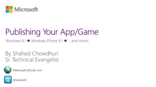 Windows 8.1  Windows Phone 8.1  … and more!
@shahedC
WakeUpAndCode.com
 