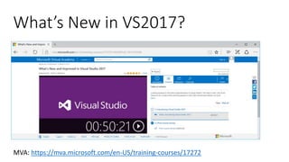MVA: https://mva.microsoft.com/en-US/training-courses/17272
What’s New in VS2017?
 