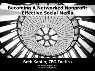 Becoming A Networked NonprofitEffective Social Media Beth Kanter, CEO ZoeticaMS Society, August, 2010        photo by Thomas Hawk 