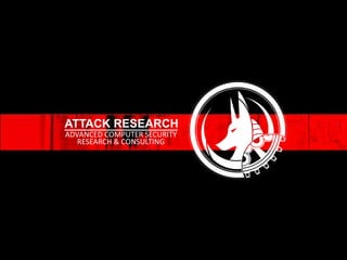 ATTACK RESEARCH ADVANCED COMPUTER SECURITY RESEARCH & CONSULTING 