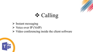  Calling
 Instant messaging
 Voice over IP (VoIP)
 Video conferencing inside the client software
 