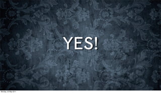 YES!

Monday, 23 May 2011
 