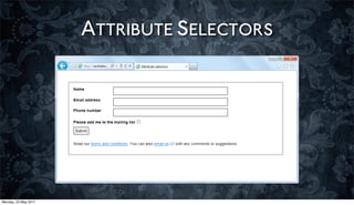 ATTRIBUTE SELECTORS




Monday, 23 May 2011
 