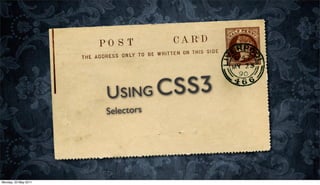 USING CSS3
                      Selectors




Monday, 23 May 2011
 