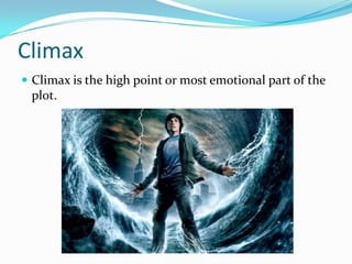 Climax
 Climax is the high point or most emotional part of the
 plot.
 