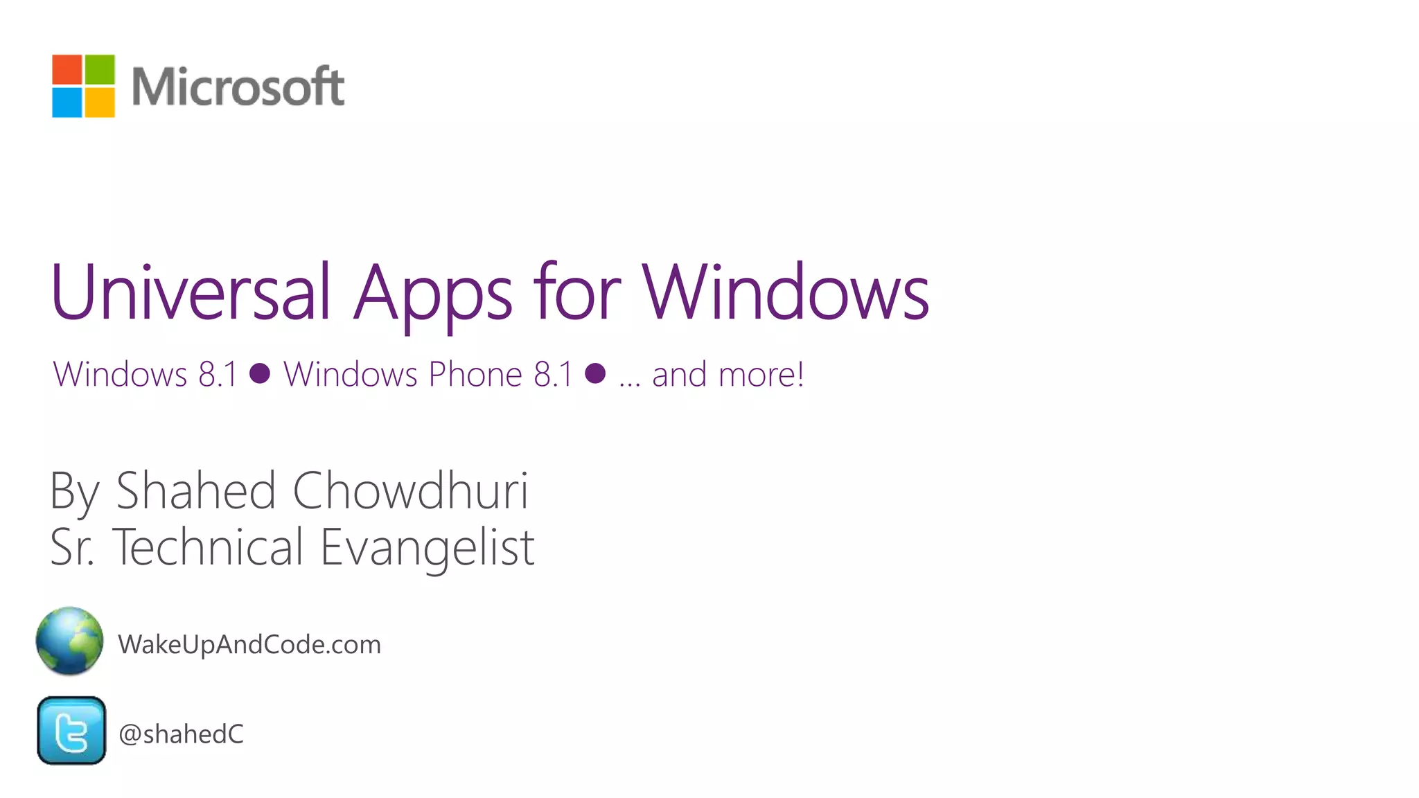 Windows 8.1  Windows Phone 8.1  … and more! 
WakeUpAndCode.com 
@shahedC 
 