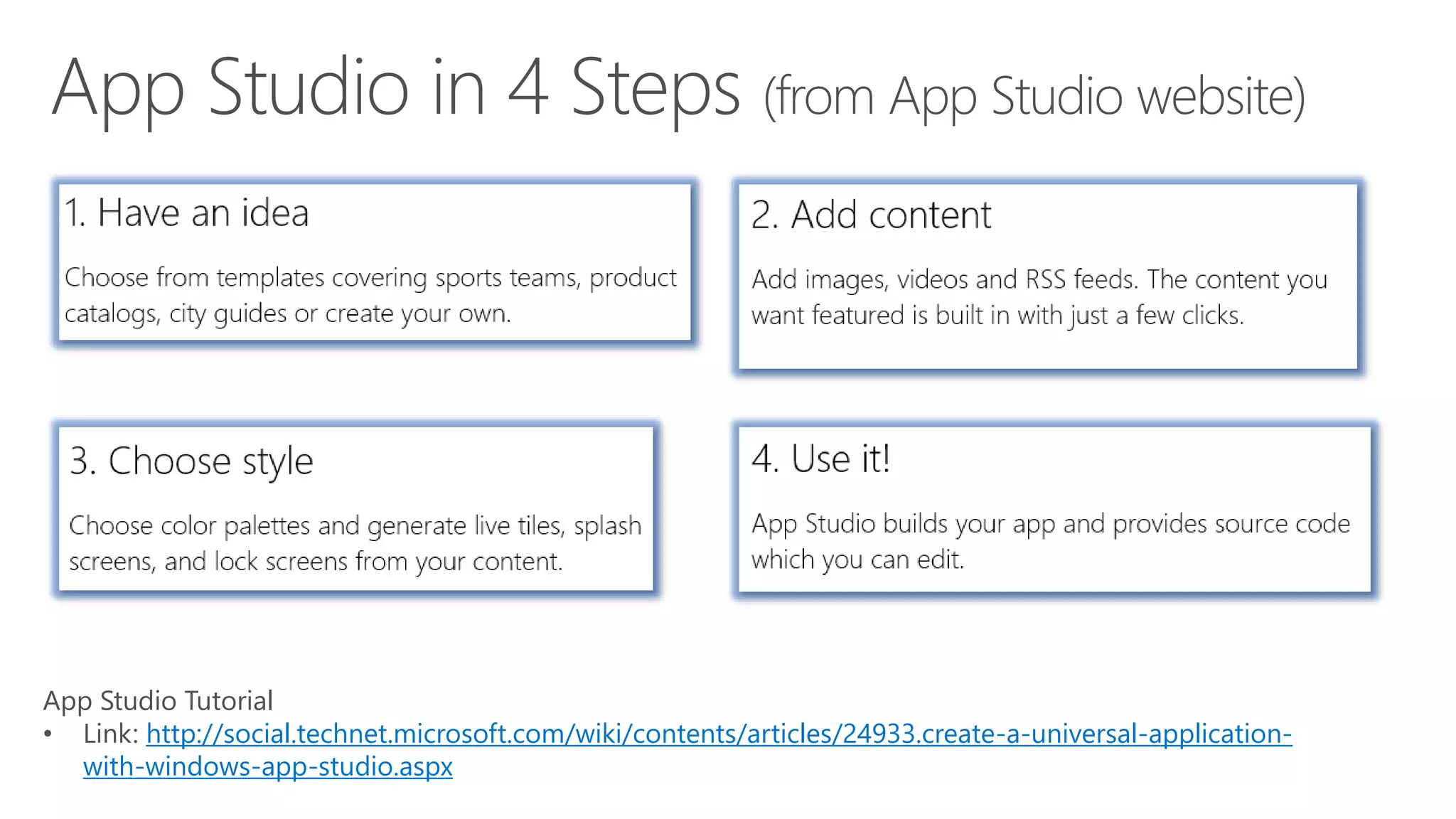 App Studio Tutorial 
• Link: http://social.technet.microsoft.com/wiki/contents/articles/24933.create-a-universal-application-with- 
windows-app-studio.aspx 
 