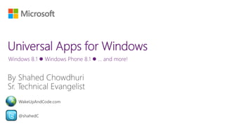 Windows 8.1  Windows Phone 8.1  … and more! 
WakeUpAndCode.com 
@shahedC 
 
