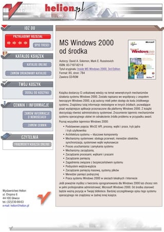 IDZ DO
         PRZYK£ADOWY ROZDZIA£

                           SPIS TRE CI   MS Windows 2000
                                         od rodka
           KATALOG KSI¥¯EK
                                         Autorzy: David A. Solomon, Mark E. Russinovich
                      KATALOG ONLINE     ISBN: 83-7197-821-9
                                         Tytu³ orygina³u: Inside MS Windows 2000, 3rd Edition
       ZAMÓW DRUKOWANY KATALOG           Format: B5, stron: 784
                                         Zawiera CD-ROM

              TWÓJ KOSZYK
                    DODAJ DO KOSZYKA     Ksi¹¿ka dostarczy Ci unikatowej wiedzy na temat wewnêtrznych mechanizmów
                                         dzia³ania systemu Windows 2000. Zosta³a napisana we wspó³pracy z zespo³em
                                         tworz¹cym Windows 2000, a jej autorzy mieli pe³en dostêp do kodu ród³owego
         CENNIK I INFORMACJE             systemu. Znajdziesz tutaj informacje niedostêpne w innych ród³ach, pozwalaj¹ce
                                         pisaæ wydajniejsze aplikacje przeznaczone dla platformy Windows 2000. Z ksi¹¿ki
                   ZAMÓW INFORMACJE      skorzystaj¹ równie¿ administratorzy systemowi. Zrozumienie tajemnic mechanizmów
                     O NOWO CIACH        systemu operacyjnego u³atwi im odnalezienie ród³a problemu w przypadku awarii.
                                         Poznaj wszystkie tajemnice Windows 2000:
                       ZAMÓW CENNIK         • Podstawowe pojêcia: Win32 API, procesy, w¹tki i prace, tryb j¹dra
                                              i tryb u¿ytkownika
                                            • Architektura systemu — kluczowe komponenty
                 CZYTELNIA                  • Mechanizmy systemowe: obs³uga przerwañ, mened¿er obiektów,
                                              synchronizacja, systemowe w¹tki wykonawcze
          FRAGMENTY KSI¥¯EK ONLINE          • Proces uruchamiania i zamykania systemu
                                            • Mechanizmy zarz¹dzania,
                                            • Zarz¹dzanie procesami, w¹tkami i pracami
                                            • Zarz¹dzanie pamiêci¹
                                            • Zagadnienia zwi¹zane z bezpieczeñstwem systemu
                                            • Podsystem wej cia-wyj cia
                                            • Zarz¹dzanie pamiêci¹ masow¹, systemy plików
                                            • Mened¿er pamiêci podrêcznej
                                            • Praca systemu Windows 2000 w sieciach lokalnych i Internecie
                                         Je li powa¿nie my lisz o tworzeniu oprogramowania dla Windows 2000 lub chcesz nim
                                         w pe³ni profesjonalnie administrowaæ, Microsoft Windows 2000. Od rodka stanowiæ
Wydawnictwo Helion                       bêdzie wa¿n¹ pozycjê w Twojej bibliotece. Bardziej szczegó³owego opisu tego systemu
ul. Chopina 6                            operacyjnego nie znajdziesz w ¿adnej innej ksi¹¿ce.
44-100 Gliwice
tel. (32)230-98-63
e-mail: helion@helion.pl
 