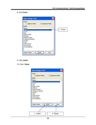 ICTL for Secondary School - Word Processing Module
99
8. Click Form
9. Click insert
10. Click Close
i - Form
ii- Closei - Insert
 