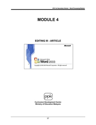 ICTL for Secondary School - Word Processing Module
57
MODULE 4
EDITING III - ARTICLE
Curriculum Development Centre
Ministry of Education Malaysia
 