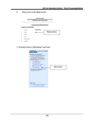 ICTL for Secondary School - Word Processing Module
6. Place cursor at the form section
7. Click More items in Mail Merge Task Pane
100
More items
form section
 