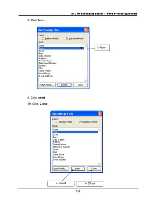 ICTL for Secondary School - Word Processing Module
8. Click Form
9. Click insert
10. Click Close
101
i - Form
ii- Closei - Insert
 