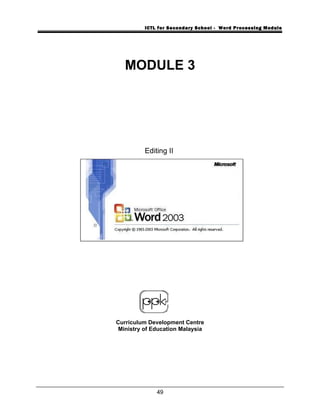 ICTL for Secondary School - Word Processing Module
MODULE 3
Editing II
Curriculum Development Centre
Ministry of Education Malaysia
49
 