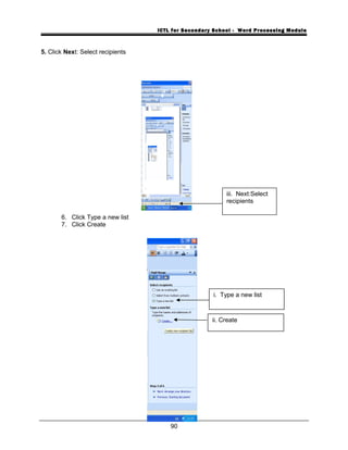 ICTL for Secondary School - Word Processing Module
5. Click Next: Select recipients
6. Click Type a new list
7. Click Create
90
iii. Next:Select
recipients
i. Type a new list
ii. Create
 