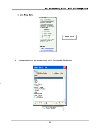 ICTL for Secondary School - Word Processing Module
3. Click More Items
4. The next dialog box will appear. Click Name from the list.Click Insert
98
i. More items.
ii. Insert button
 