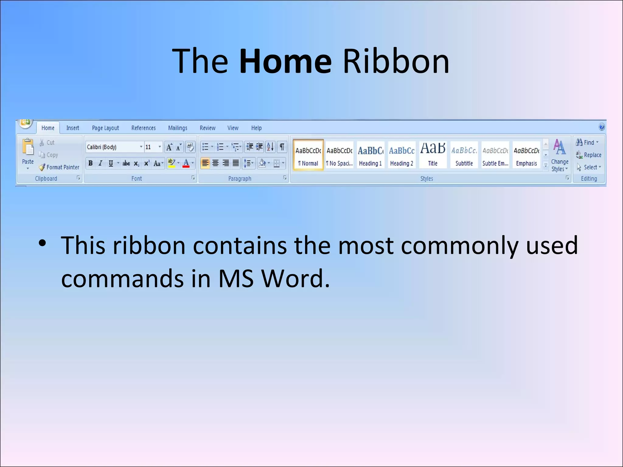 The Home Ribbon
• This ribbon contains the most commonly used
commands in MS Word.
 