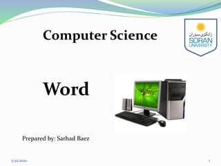 Computer Science
7/22/2020 1
Prepared by: Sarhad Baez
Word
 