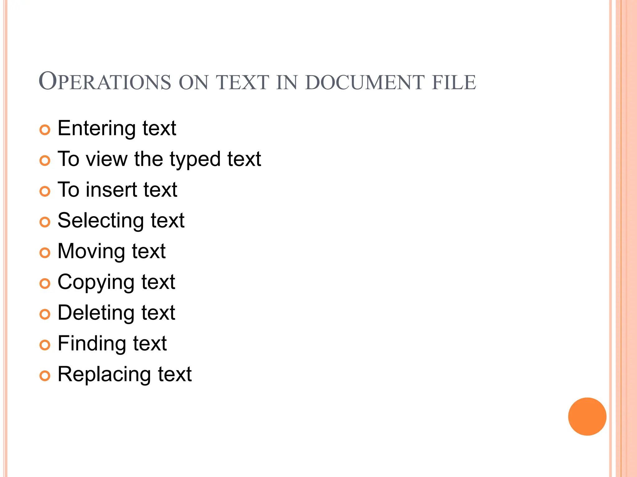 OPERATIONS ON TEXT IN DOCUMENT FILE
 Entering text
 To view the typed text
 To insert text
 Selecting text
 Moving text
 Copying text
 Deleting text
 Finding text
 Replacing text
 