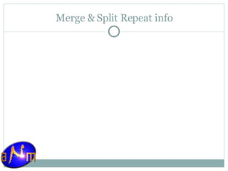 Merge & Split Repeat info 
