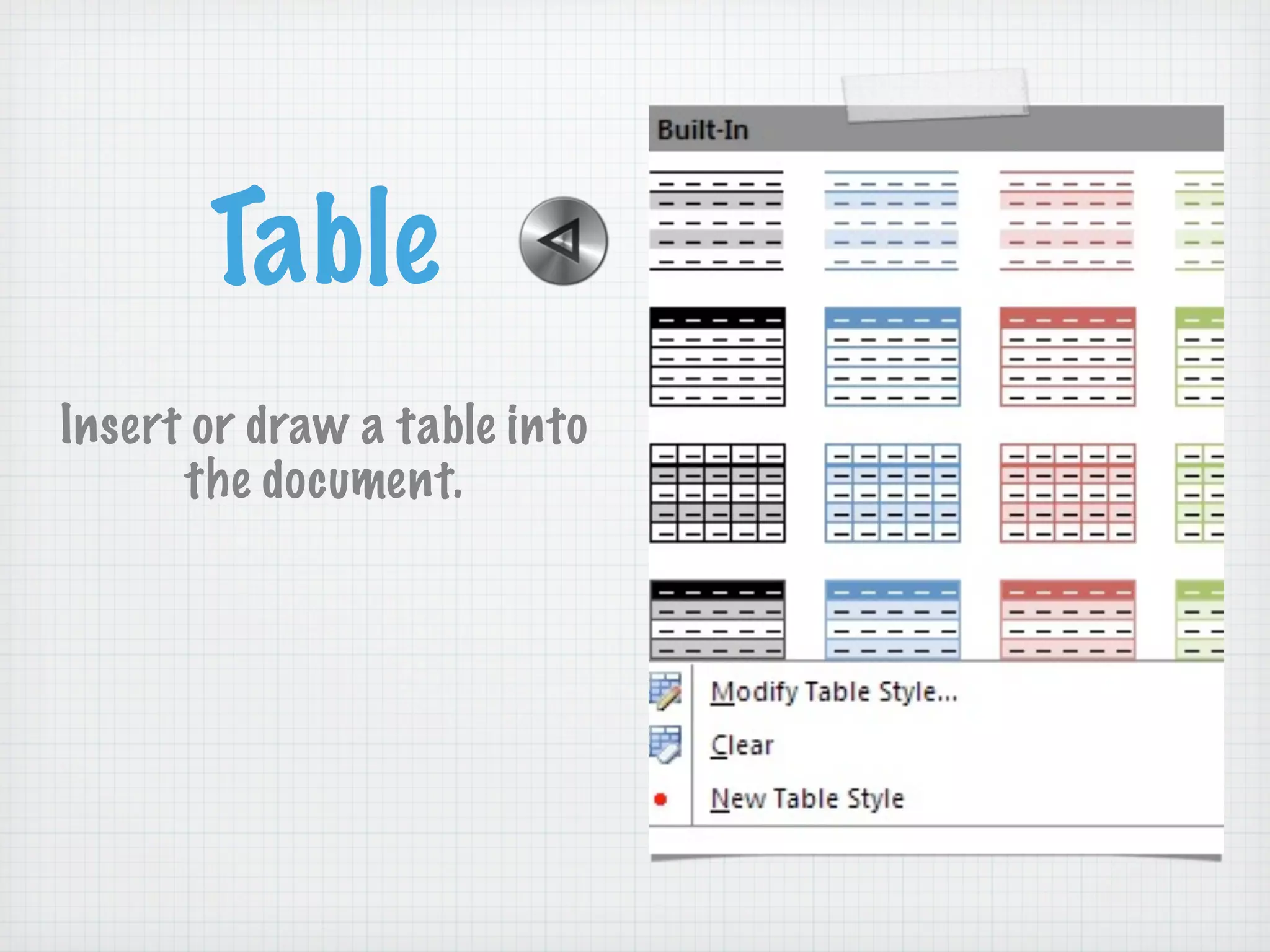 Table
Insert or draw a table into
the document.