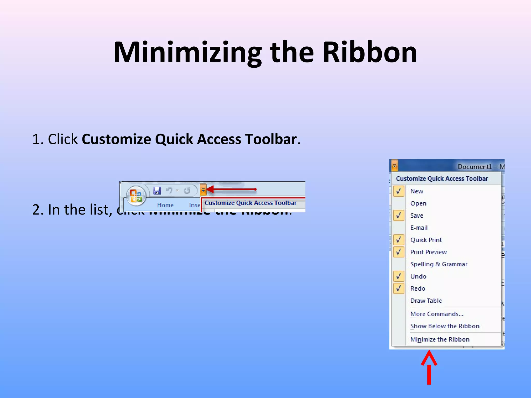 Minimizing the Ribbon
1. Click Customize Quick Access Toolbar.
2. In the list, click Minimize the Ribbon.
 
