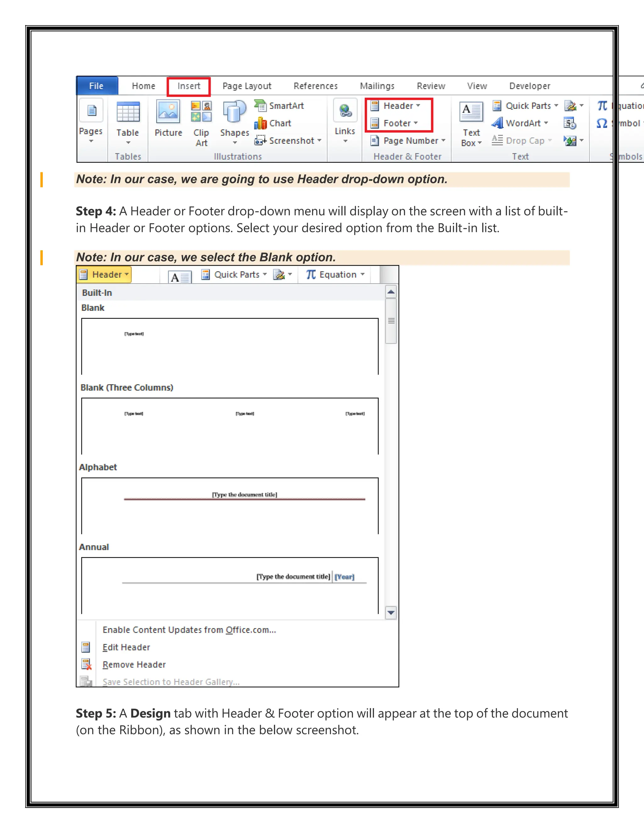 Note: In our case, we are going to use Header drop-down option.
Step 4: A Header or Footer drop-down menu will display on the screen with a list of built-
in Header or Footer options. Select your desired option from the Built-in list.
Note: In our case, we select the Blank option.
Step 5: A Design tab with Header & Footer option will appear at the top of the document
(on the Ribbon), as shown in the below screenshot.
 